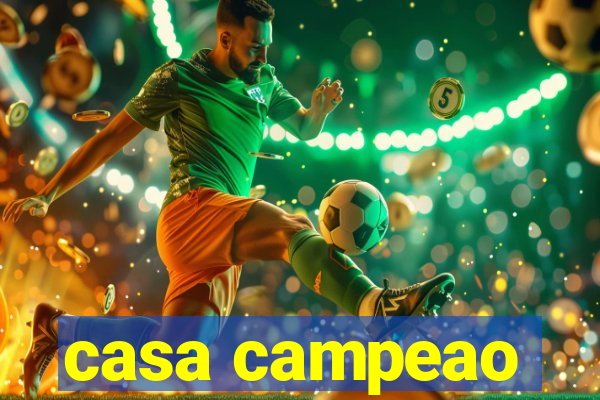 casa campeao